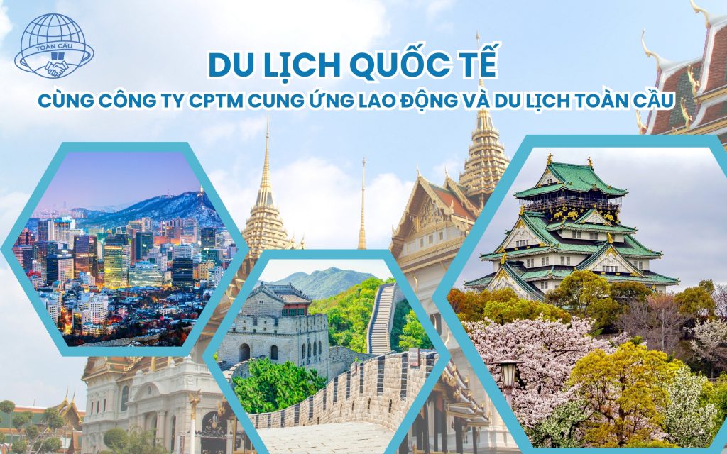 Du lịch quốc tế cùng Công Ty CPTM Cung Ứng Lao Động và Du Lịch Toàn Cầu